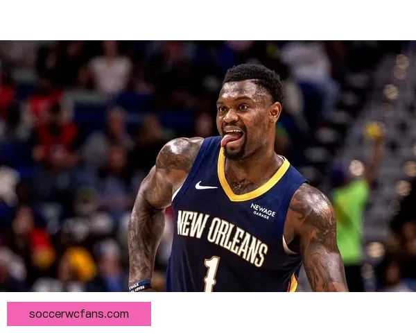 三年一亿合同在望锡安渴望留队鹈鹕今夏提前续约前景升温或将关注